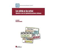 Le città e la crisi. Quattro casi di globalizzazione urbana