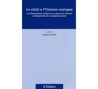 Le città e l'Unione europea. La dimensione urbana tra percorsi storici e d...