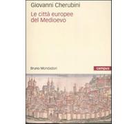 Le città europee del Medioevo - Cherubini Giovanni