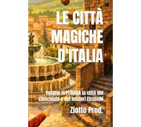 LE CITTÀ MAGICHE D'ITALIA: Volume 11 PERUGIA la città del cioccolato e dei misteri Etruschi