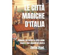 LE CITTÀ MAGICHE D'ITALIA: Volume 14 LUCCA la città delle mura e dei giganti di pietra