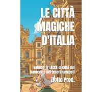 LE CITTÀ MAGICHE D'ITALIA: Volume 17 LECCE la città del barocco e dei tesori nascosti