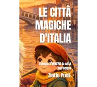 LE CITTÀ MAGICHE D'ITALIA: Volume 3 VENEZIA la città sull'acqua