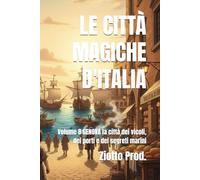 LE CITTÀ MAGICHE D'ITALIA: Volume 8 GENOVA la città dei vicoli, dei porti e dei segreti marini
