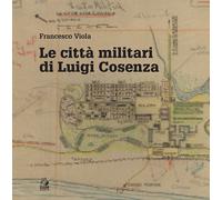 Le città militari di Luigi Cosenza - Viola Francesco