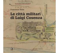 Le città militari di Luigi Cosenza - Viola Francesco