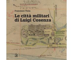 Le città militari di Luigi Cosenza - Viola Francesco