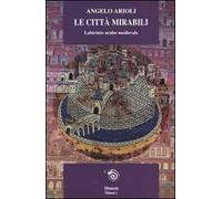Le città mirabili. Labirinto arabo medioevale