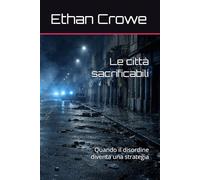 Le città sacrificabili: Quando il disordine diventa una strategia