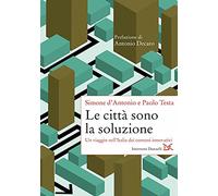 Le città sono la soluzione. Un viaggio nell'Italia dei comuni innovativi