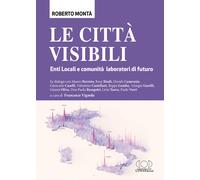 Le città visibili. Enti Locali e comunità laboratori di futuro -