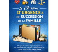 Le Classeur d'Urgence & de Succession de la Famille: Un guide complet pour organiser les informations les plus importantes de votre vie pour vos proches