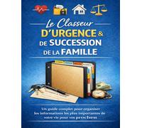 Le Classeur d'Urgence & de Succession de la Famille: Un guide complet pour organiser les informations les plus importantes de votre vie pour vos proches