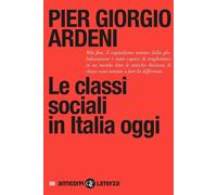 LE CLASSI SOCIALI IN ITALIA OGGI - ARDENI PIER GIORGIO - Laterza