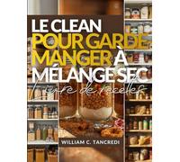 LE CLEAN LIVRE DE RECETTES POUR GARDE-MANGER À MÉLANGE SEC: 50+ cadeaux Mason Pots sains, préparation des fêtes et repas stables en étagère pour l'hiver à venir