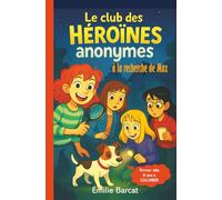 Le Club des Héroïnes Anonymes - À la recherche de Max -: Une enquête pleine de suspense, d'humour et d’amitié - Lecture facile à partir de 8 ans - ... - Animaux - Détective - Mystère - Amitié