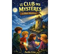 Le club des mystères : Le phare abandonné: Une enquête pour les 8-12ans