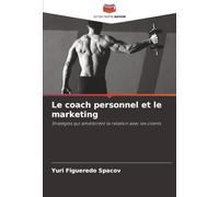 Le coach personnel et le marketing: Stratégies qui améliorent la relation avec les clients