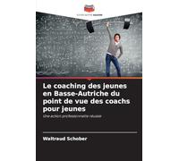 Le coaching des jeunes en Basse-Autriche du point de vue des coachs pour jeunes: Une action professionnelle réussie