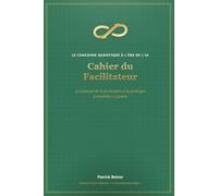 Le Coaching Quantique à l'Ère de l'IA - Cahier du Facilitateur: Le manuel de la formation à la pratique - 3 modules × 3 jours