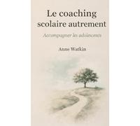 Le coaching scolaire autrement: Accompagner les adolescents