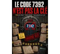 LE CODE 7392 N’EST PAS LA CLÉ: 10 000 codes, 20 indices et 1 seule combinaison à trouver