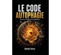 LE CODE AUTOPHAGIE: Freine le vieillissement cellulaire.