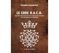 Le code B.A.C.H: Enquête sur l'un des plus fabuleux mystères de l'histoire de la musique