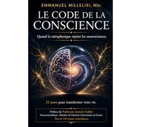 Le code de la conscience: Quand la métaphysique rejoint les neurosciences.