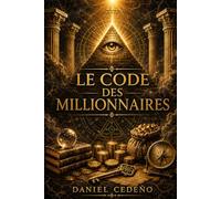 Le Code des Millionnaires: Les lois invisibles qui gouvernent la richesse, le pouvoir et la conscience