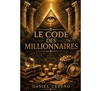 Le Code des Millionnaires: Les lois invisibles qui gouvernent la richesse, le pouvoir et la conscience