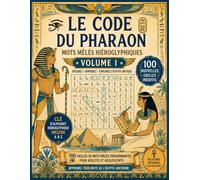 LE CODE DU PHARAON - Volume 1: Mots Mêlés en Hiéroglyphes: Un Voyage Captivant au Cœur de l'Égypte Antique | Livre de Jeux et Décodage pour Ados et Adultes
