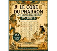LE CODE DU PHARAON - Volume 2: 100 Grilles de Mots Mêlés en Hiéroglyphes avec Clé d'Alphabet et Solutions Completes