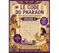 LE CODE DU PHARAON - Volume 3: 100 Grilles de Mots Mêlés en Hiéroglyphes avec Clé d'Alphabet | Livre de Jeux et Décodage pour Ados et Adultes