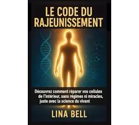 LE CODE DU RAJEUNISSEMENT: Découvrez comment réparer vos cellules de l’intérieur, sans régimes ni miracles, juste avec la science du vivant.