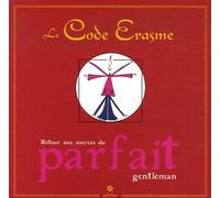 Le Code Erasme: Retour aux sources du parfait gentleman