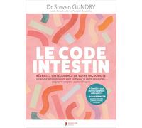 Le code intestin: Réveillez l'intelligence de votre microbiote. Un plan d'action puissant pour restaurer la santé intestinale, soigner le corps et apaiser l'esprit