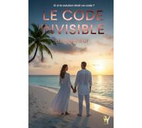 LE CODE INVISIBLE du bonheur: 50 ans de mariage, 189 pages d'outils concrets pour sauver votre couple avant le divorce