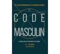 Le Code Masculin: Le manuel que ton père aurait dû te donner