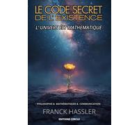 LE CODE SECRET DE L' EXISTENCE: L' UNIVERS EST MATHÉMATIQUE