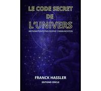 LE CODE SECRET DE L'UNIVERS: mathématiques philosophie communication logique théorie réflexion