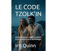 LE CODE TZOLK'IN: Quand le temps maya rencontre la face sombre de la technologie