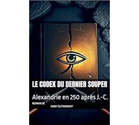 LE CODEX DU DERNIER SOUPER: Alexandrie en 250 après J.-C.