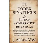 LE CODEX SINAITICUS & ÉDITION COMPARATIVE DU VATICAN: Variations textuelles et versets perdus dans les anciens manuscrits bibliques avec traduction anglaise, contexte historique et commentaire en re