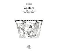 Le coefore. Testo greco a fronte - 2025 - La Vita Felice