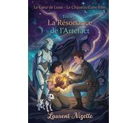 Le coeur de Luna - Le Cliquetis d'une Âme: La Résonance de l'Artefact