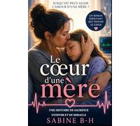 Le coeur d'une mère: Jusqu'où peut aller l'Amour d'une mère ?