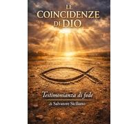 LE COINCIDENZE DI DIO: Testimonianza di fede di Salvatore Siciliano