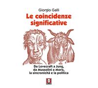 Le coincidenze significative. Da Lovecraft a Jung, da Mussolini a Moro, la...