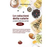Le colazioni della salute. La giusta carica del mattino: Vol. 1